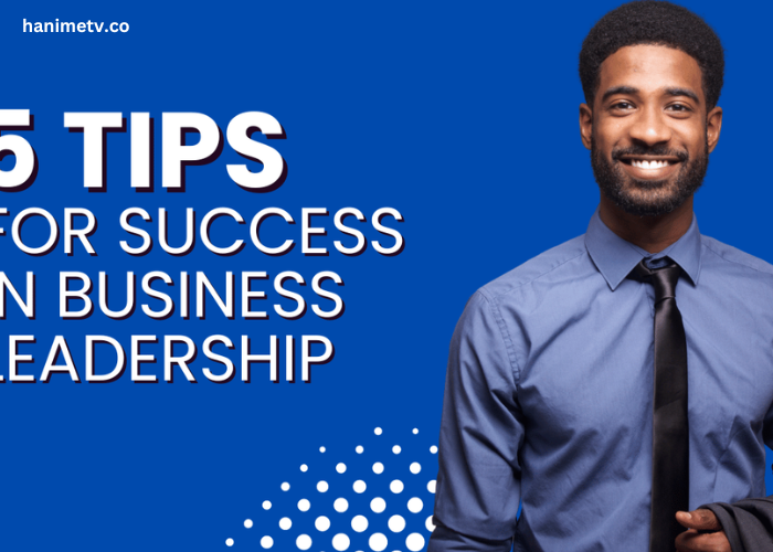 Top Tips for Business Leadership Success